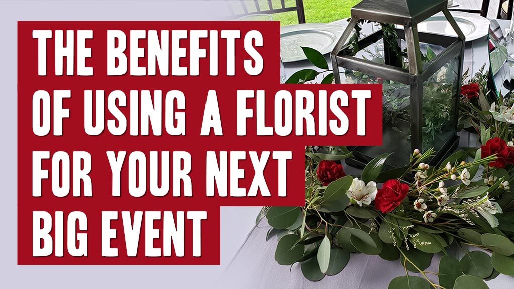 The Benefits of Using a Florist For Your Next Big Event